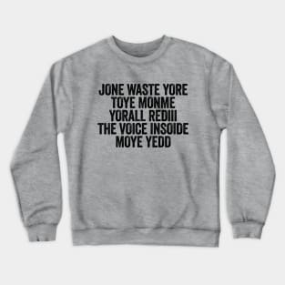 Jone Waste Yore Toye Monme Yorall Rediii The Voice Insoide Moye Yedd Black Crewneck Sweatshirt